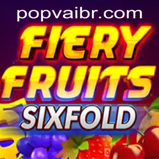 Unleashing the Thrills of FieryFruitsSixFold with POPVAI